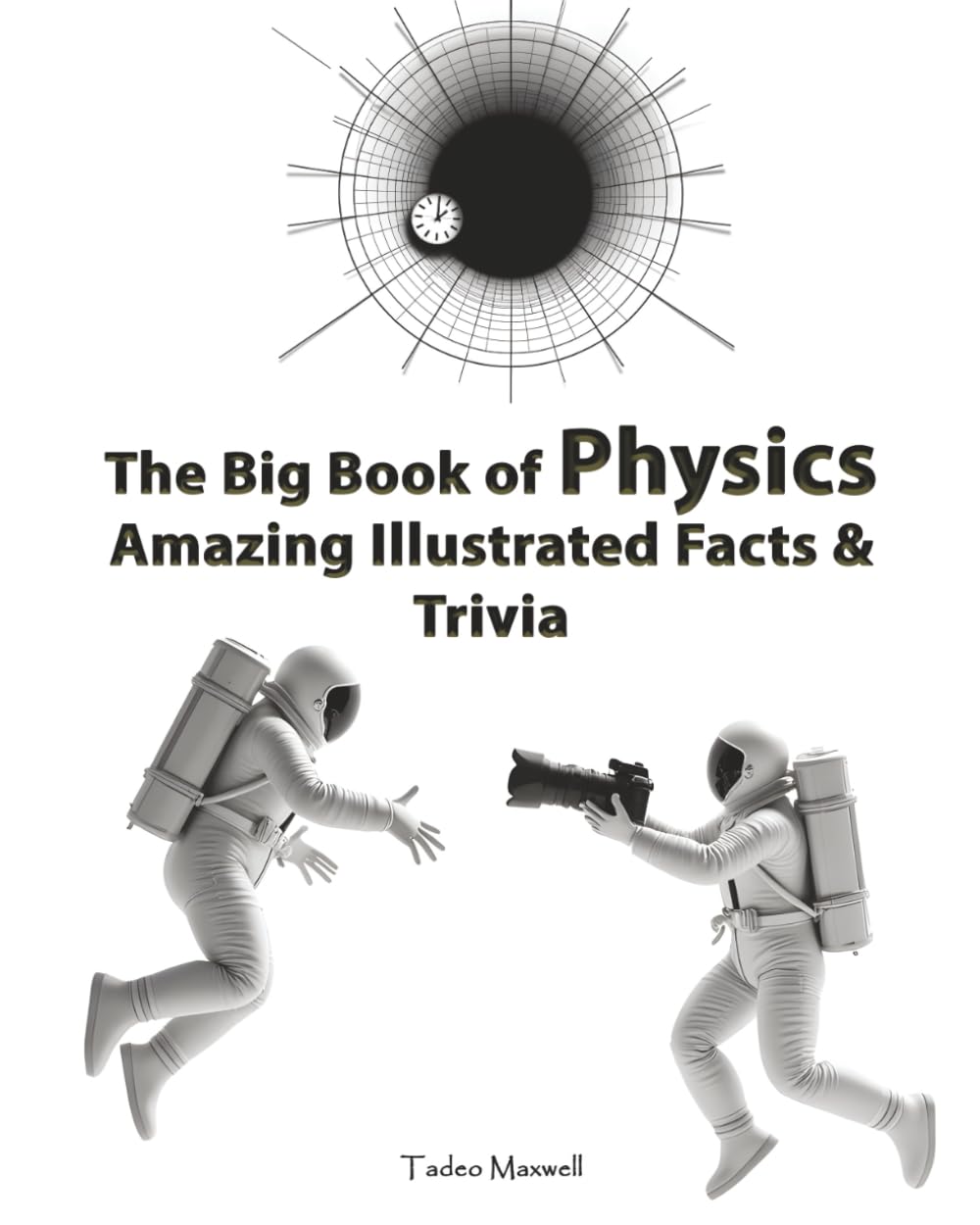 The Big Book of Physics Amazing Illustrated Facts & Trivia