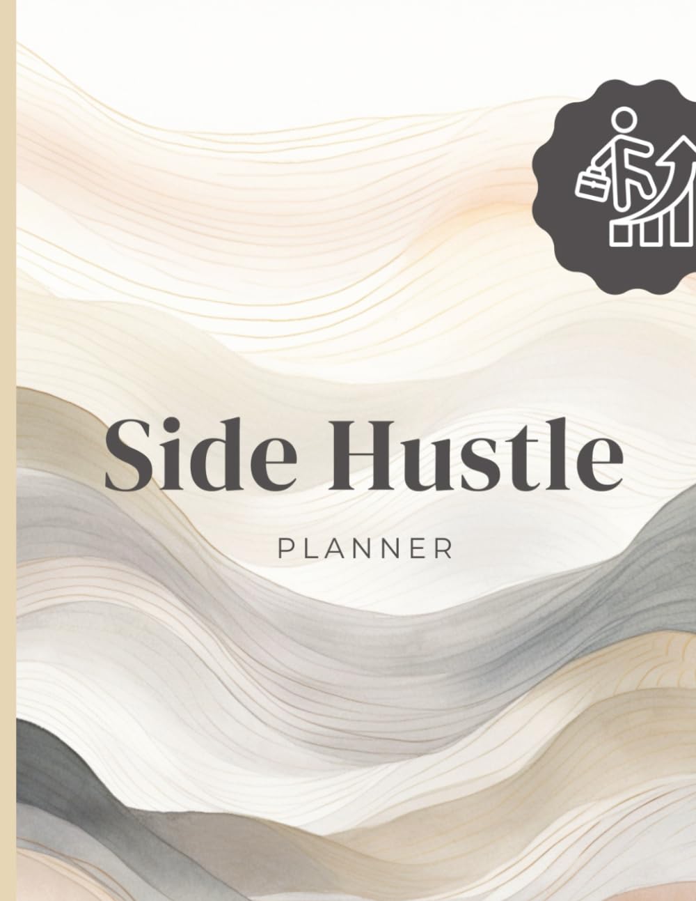 Side Hustle Planner: Business Ideas Planner and Goal Tracker for Entrepreneurs, Passive Income Planning & Small Business Success: A Productivity ... Business, Creative Ideas, and Financial Goals