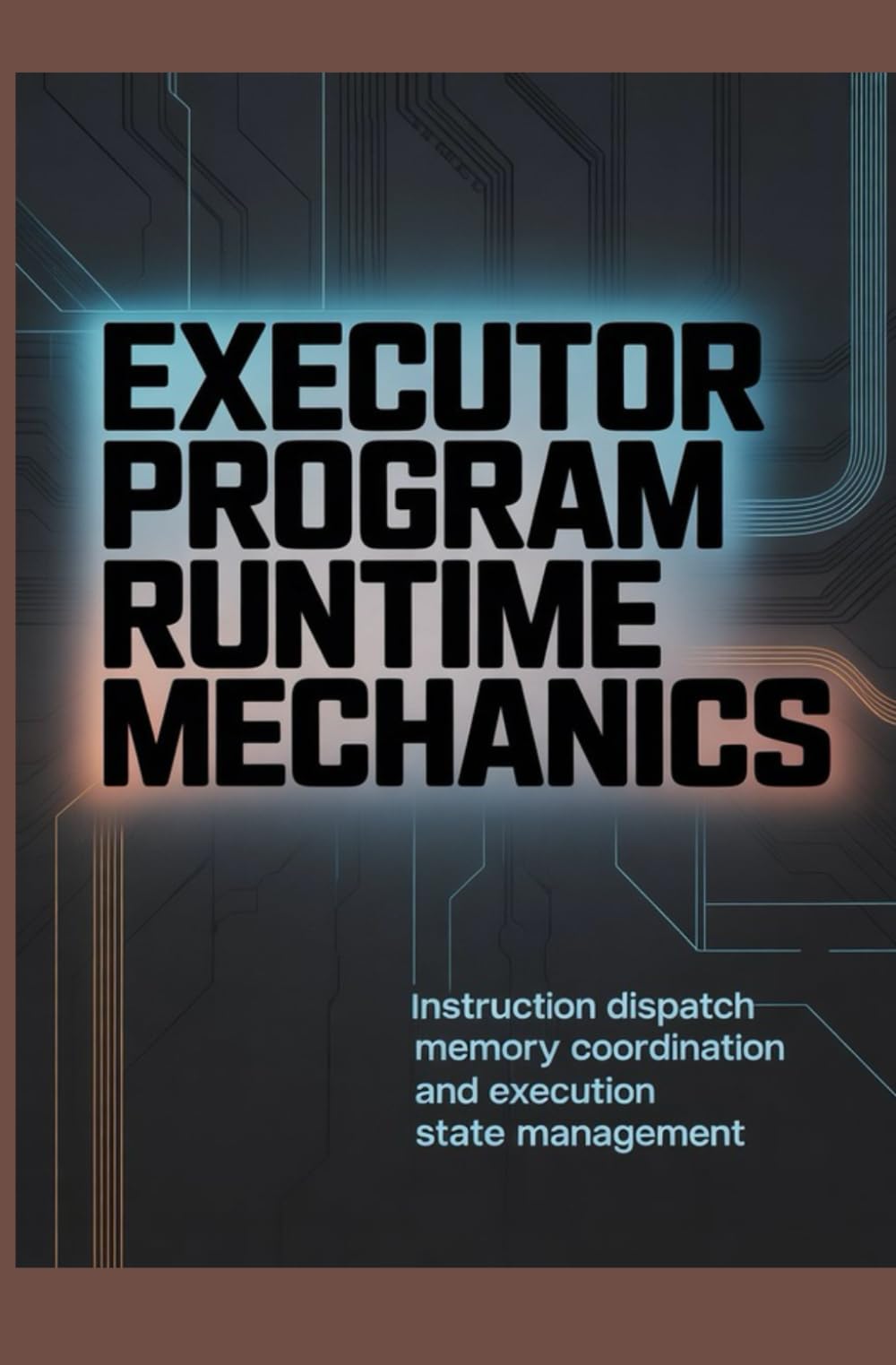 EXECUTOR PROGRAM RUNTIME MECHANICS: Instruction Dispatch Memory Coordination and Execution State Management (Runtime Systems, Execution & Concurrency)