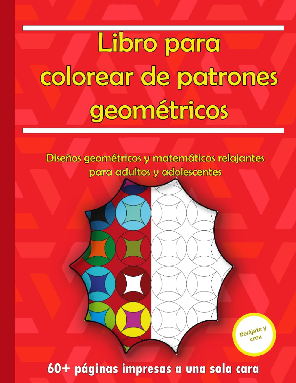 Libro para Colorear de Patrones Geométricos: Diseños Geométricos y Matemáticos Relajantes para Adultos y Adolescentes | Alivio del Estrés, Atención Plena y Diversión Creativa