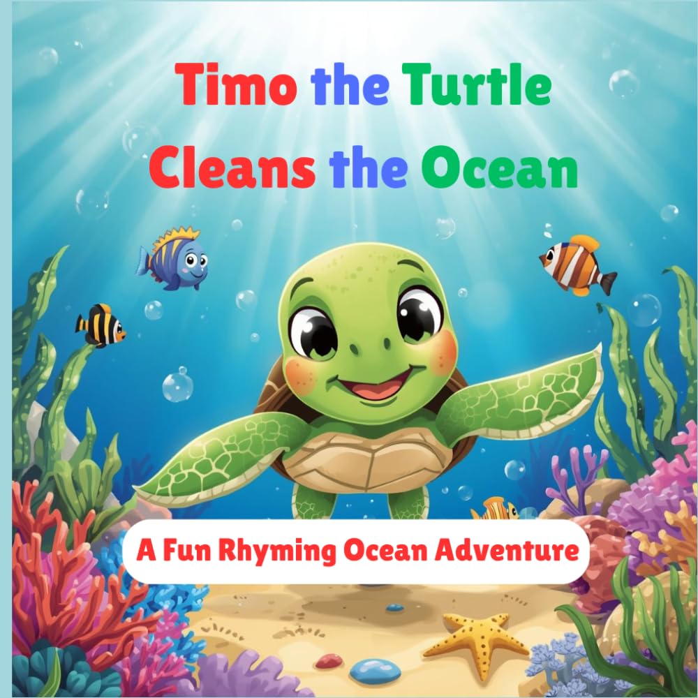 Timo the Turtle Cleans the Ocean: A Fun Rhyming Ocean Adventure for Kids About Cleaning the Sea (Timo the Turtle Adventures)