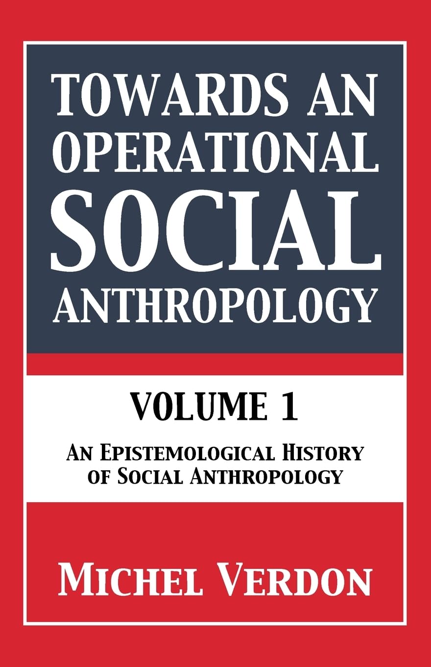 Towards an Operational Social Anthropology: Volume 1: An Epistemological History of Social Anthropology