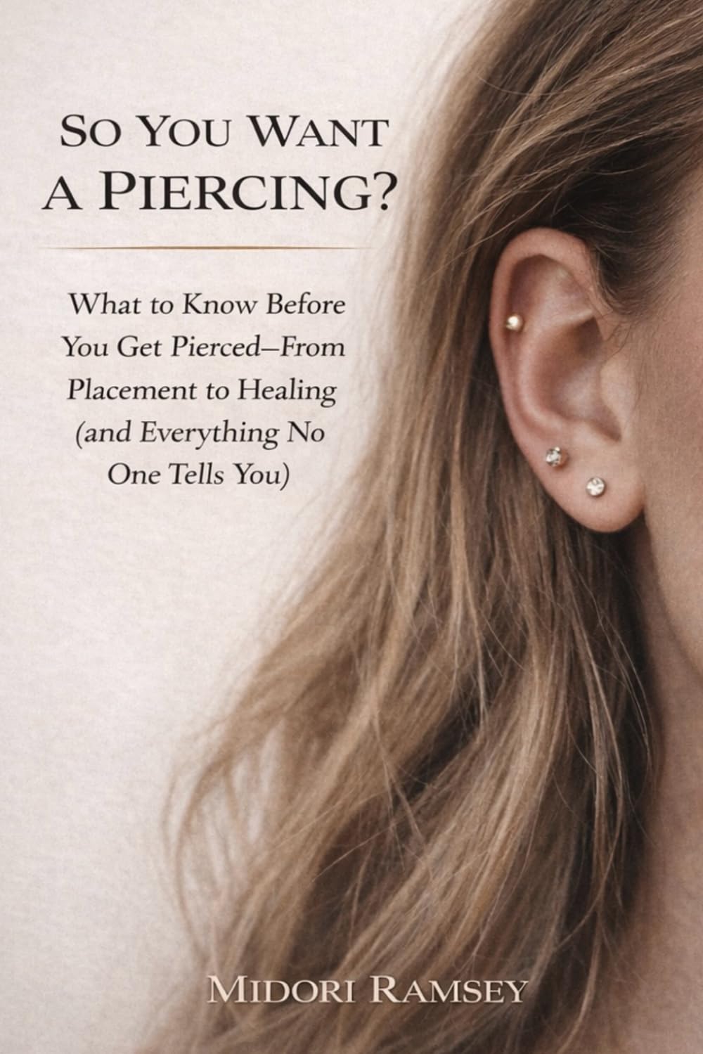 So you want a piercing?: What to Know Before You Get Pierced—From Placement to Healing (and Everything No One Tells You)