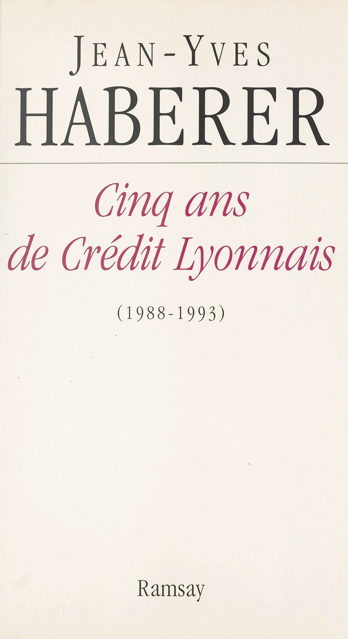 Cinq ans de Crédit Lyonnais (1988-1993) (French Edition)