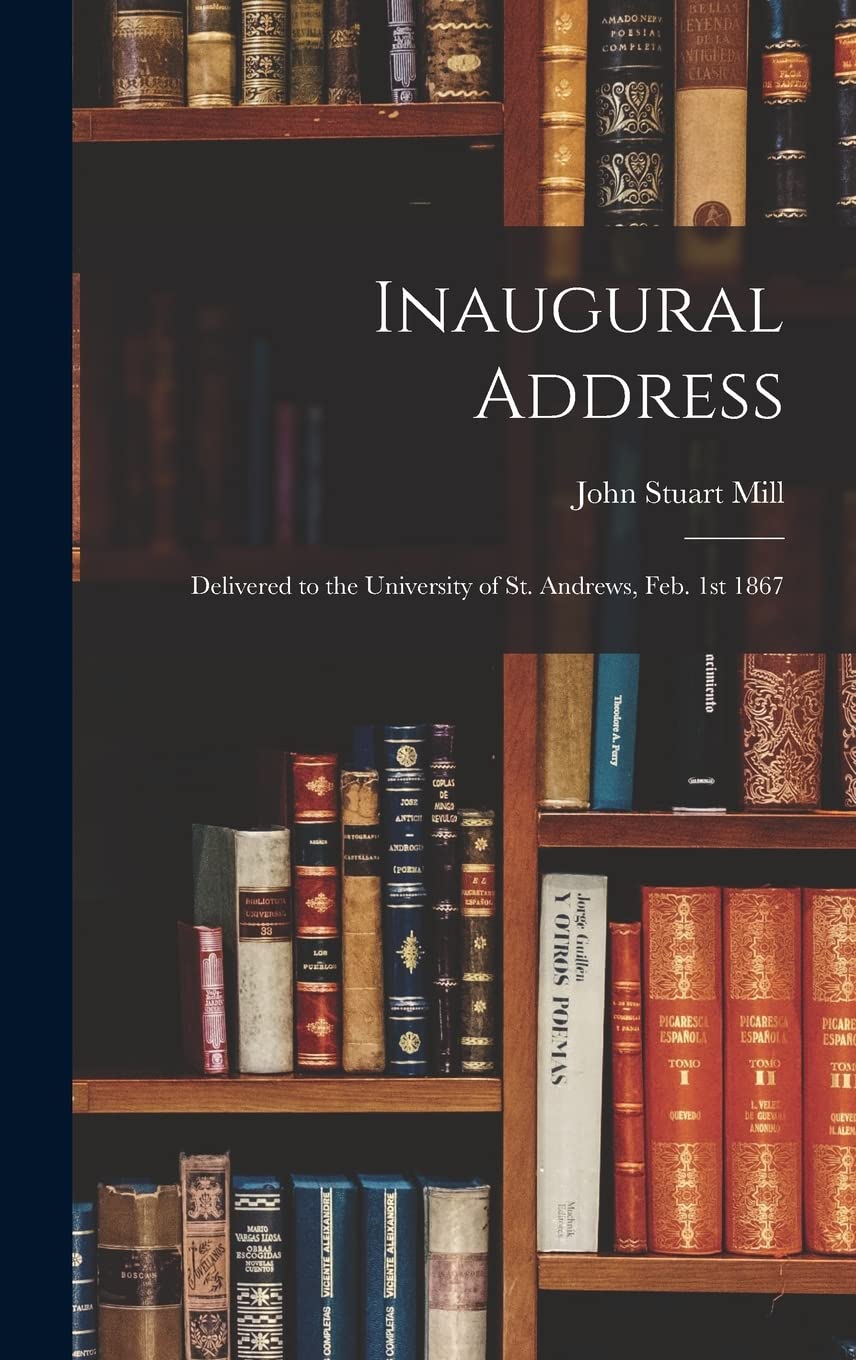 Inaugural Address: Delivered to the University of St. Andrews, Feb. 1st 1867