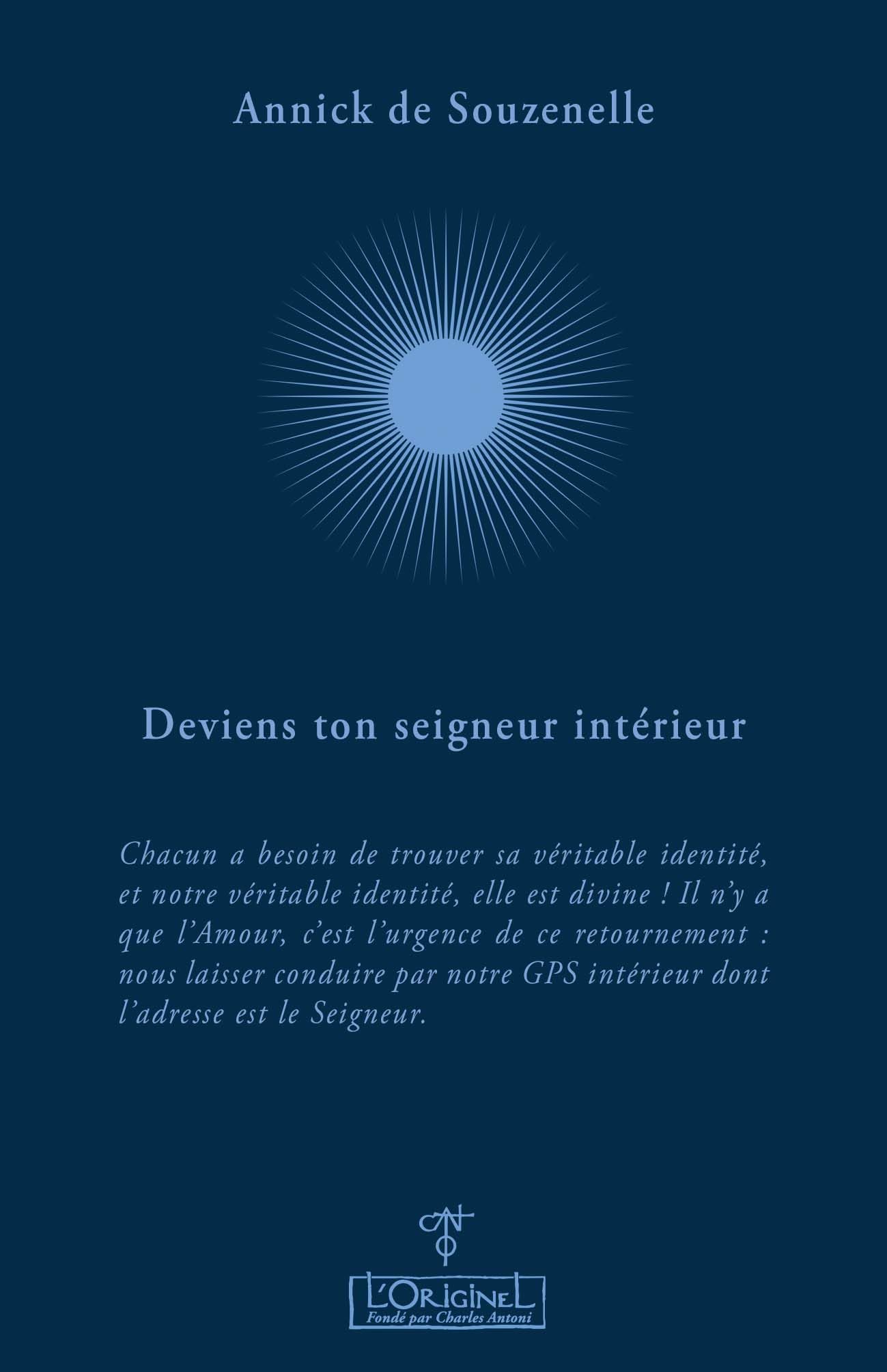 Deviens ton Seigneur intérieur: Chacun a besoin de retrouver sa véritable identité et notre véritable identité, elle est divine ! Il n'y a que ... GPS intérieur dont l'adresse est le Seigneur.