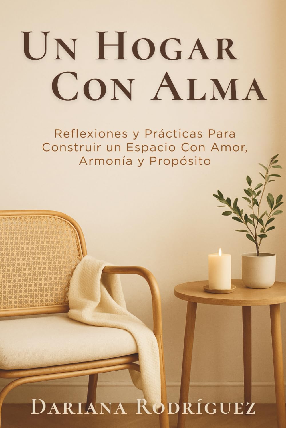 Un Hogar Con Alma: Reflexiones y prácticas para construir un espacio con amor, armonía y propósito