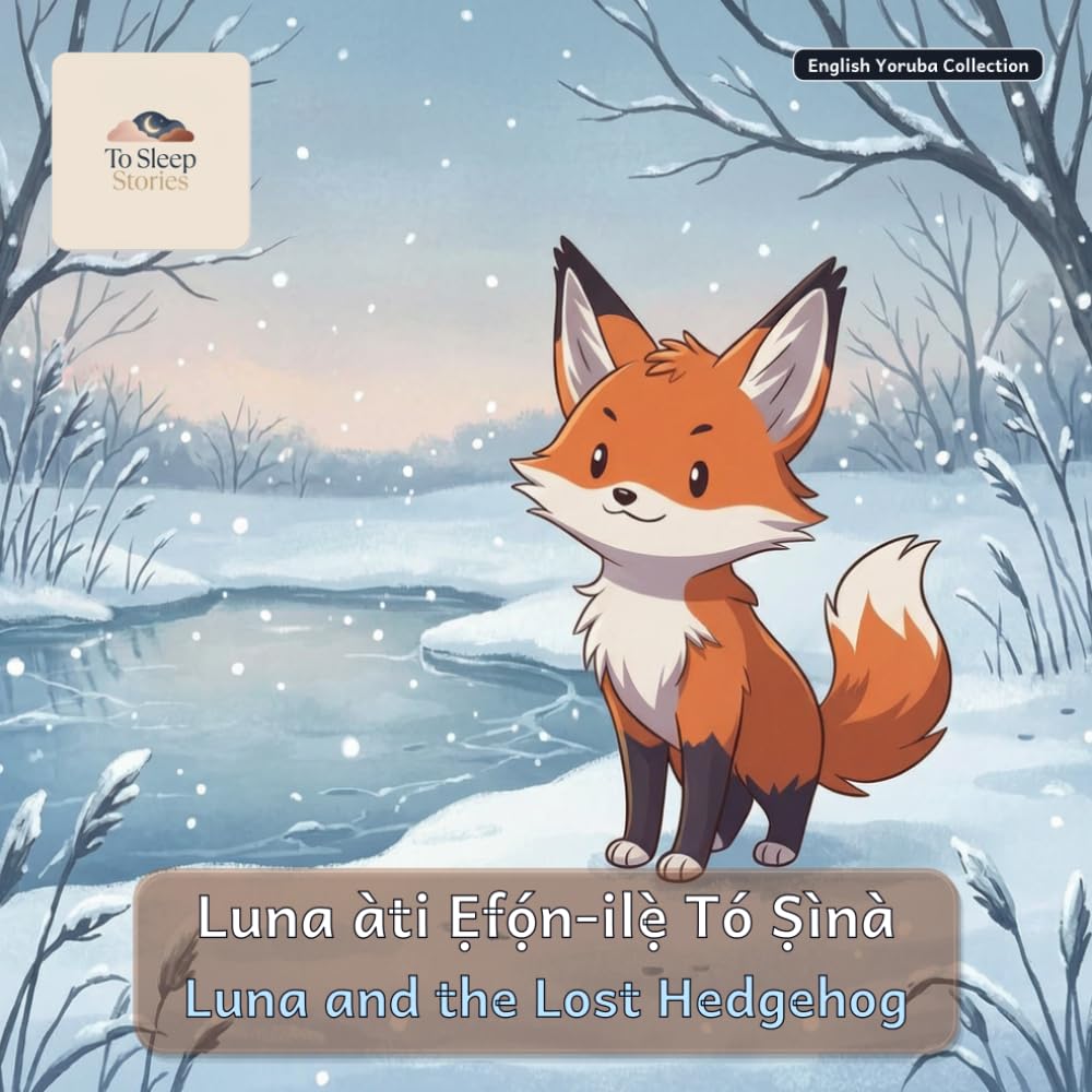 Luna and the Lost Hedgehog: A Bilingual Bedtime Story in English and Yoruba (To Sleep Stories: English & Yoruba Collection)