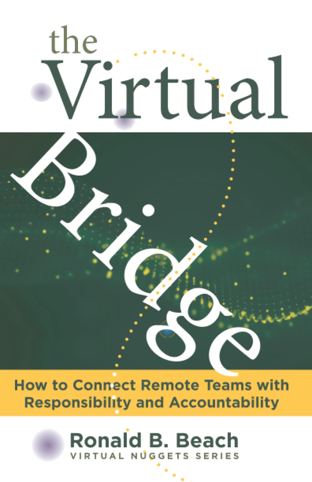 Amazon.com: The Virtual Bridge: How to Connect Remote Teams with ...