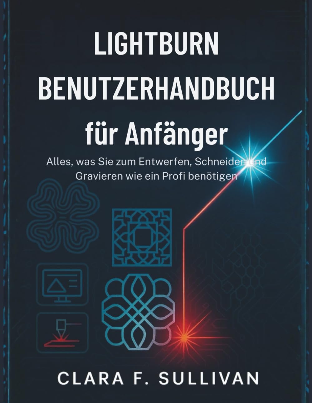 LightBurn Benutzerhandbuch für Anfänger: Alles, was Sie zum Entwerfen, Schneiden und Gravieren wie ein Profi benötigen