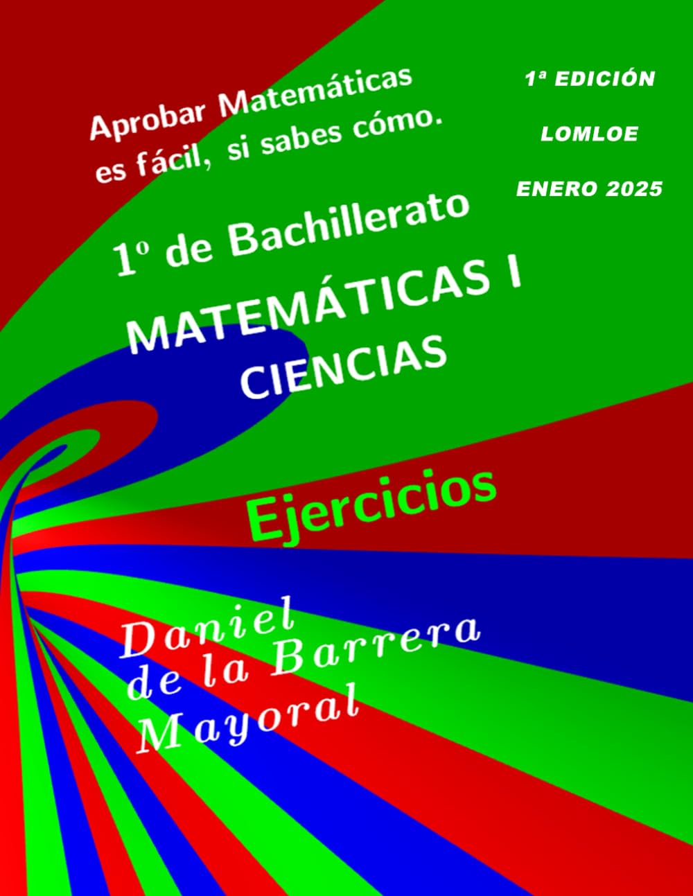 Aprobar matemáticas es fácil, si sabes cómo: Matemáticas I (Bachillerato Ciencias) Ejercicios
