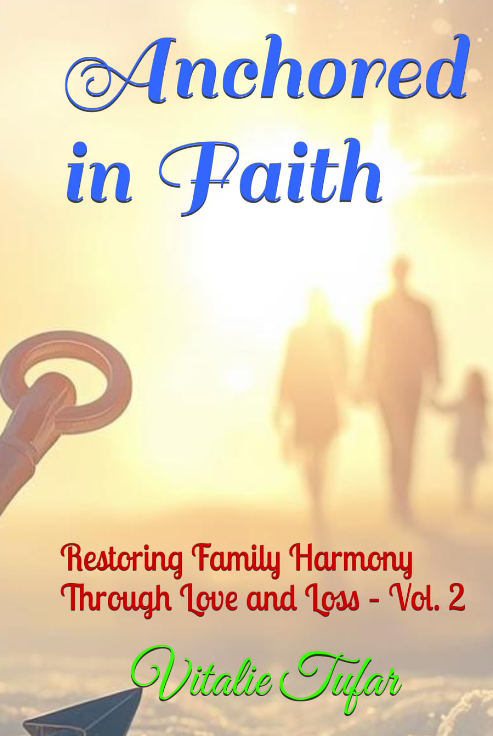 Anchored in Faith: Restoring Family Harmony Through Love and Loss – Vol. 2 (Mending the Family Hearth: Rebuilding Bonds and Faith After Pregnancy Loss)