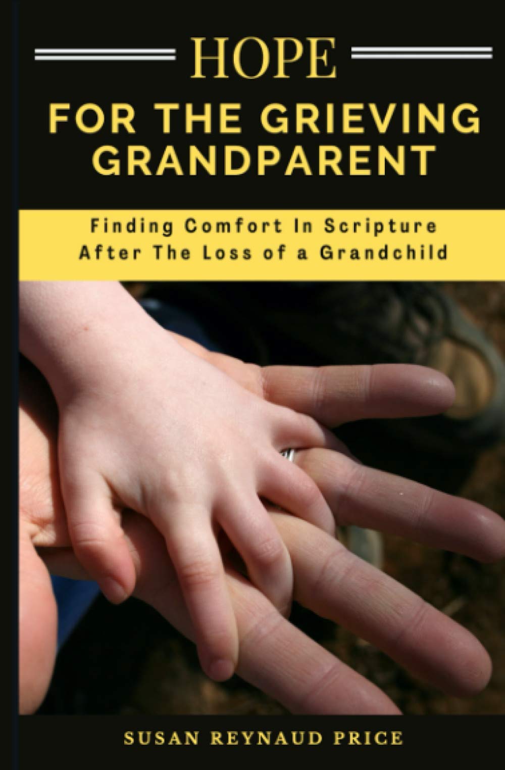 HOPE FOR THE GRIEVING GRANDPARENT Finding Comfort In Scripture After