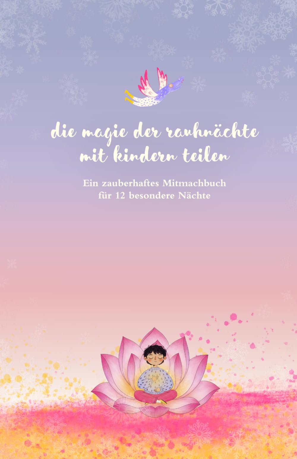 Die Magie der Rauhnächte mit Kindern erleben: Ein Mitmachbuch für 12 besondere Nächte