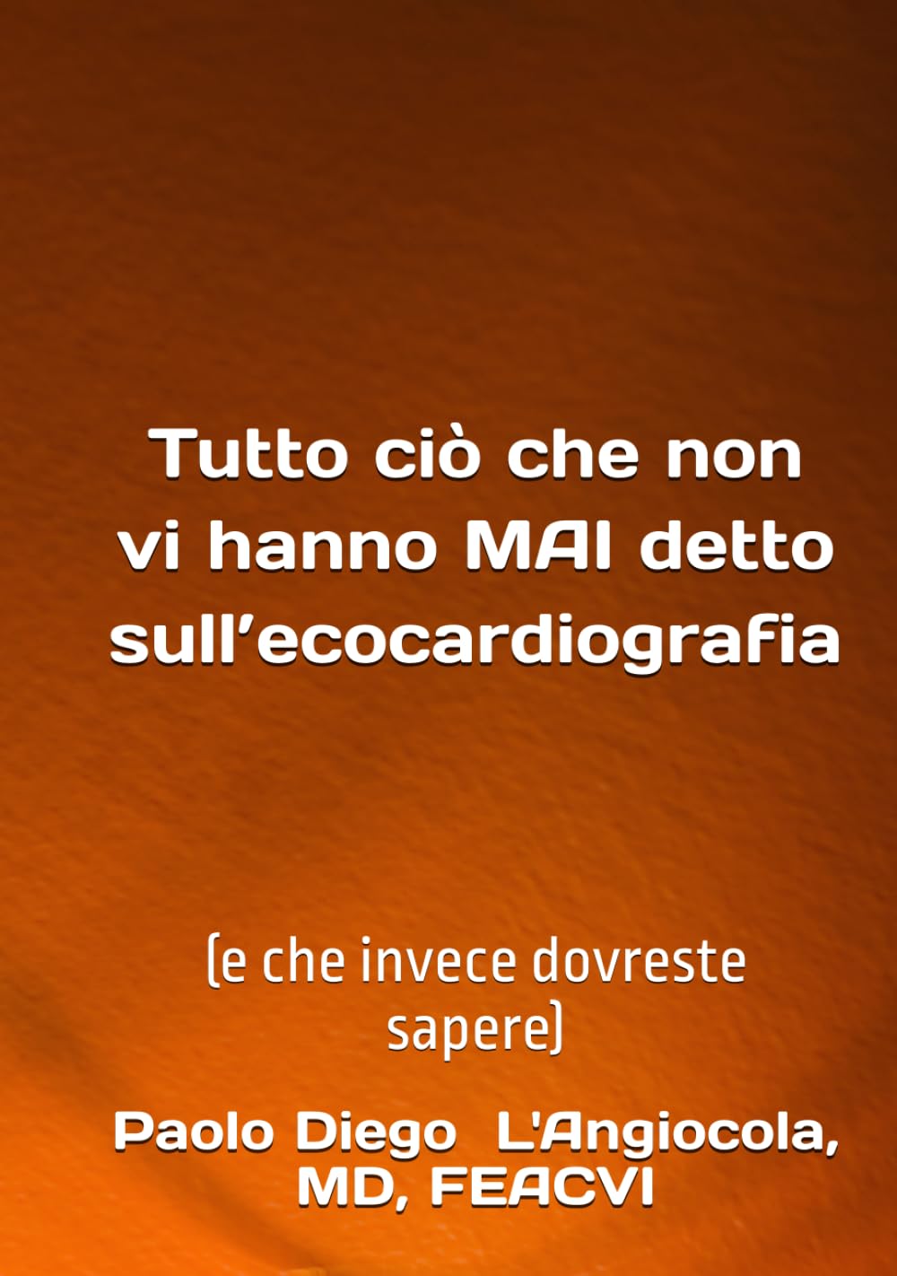 Tutto ciò che non vi hanno MAI detto sull’ecocardiografia: (e che invece dovreste sapere)