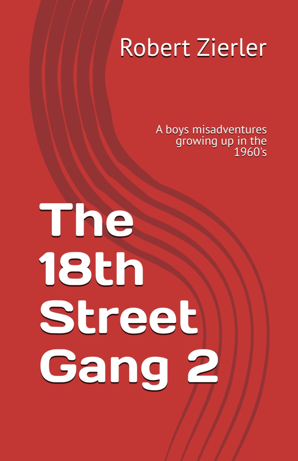 The 18th Street Gang 2: A boys misadventures growing up in the 1960's