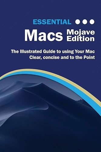Essential Macs Mojave Edition: The Illustrated Guide to Using your Mac (2) (Computer Essentials)