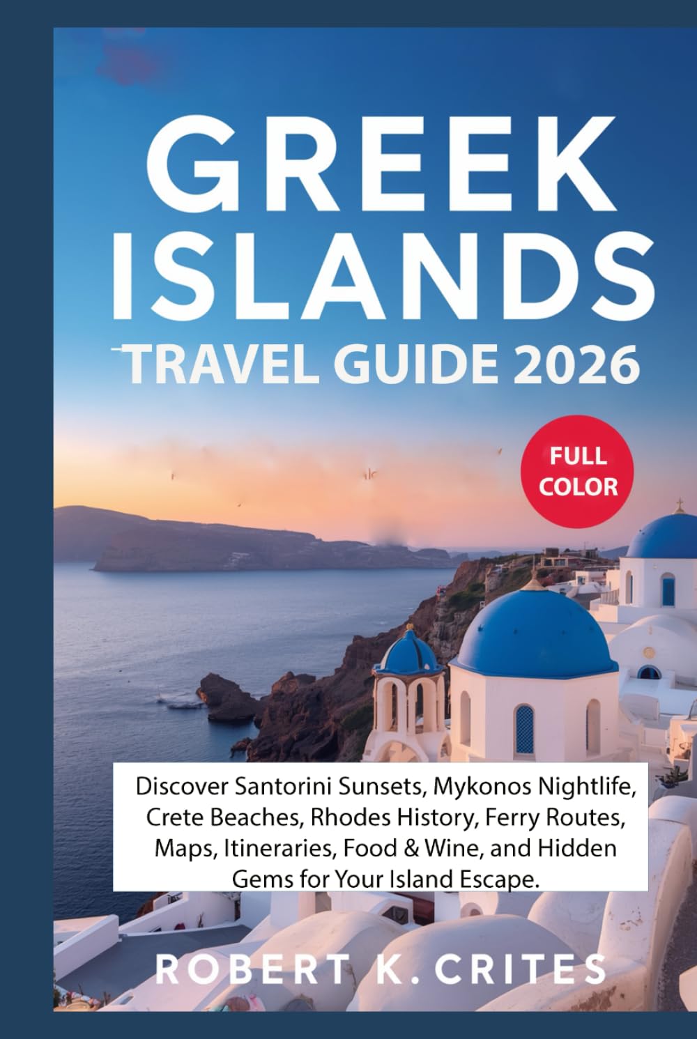 Greek Islands Travel Guide 2026: Discover Santorini Sunsets, Mykonos Nightlife, Crete Beaches, Rhodes History, Ferry Routes, Maps, Itineraries, Food & ... for Your Island Escape (EasyTravel Guides)