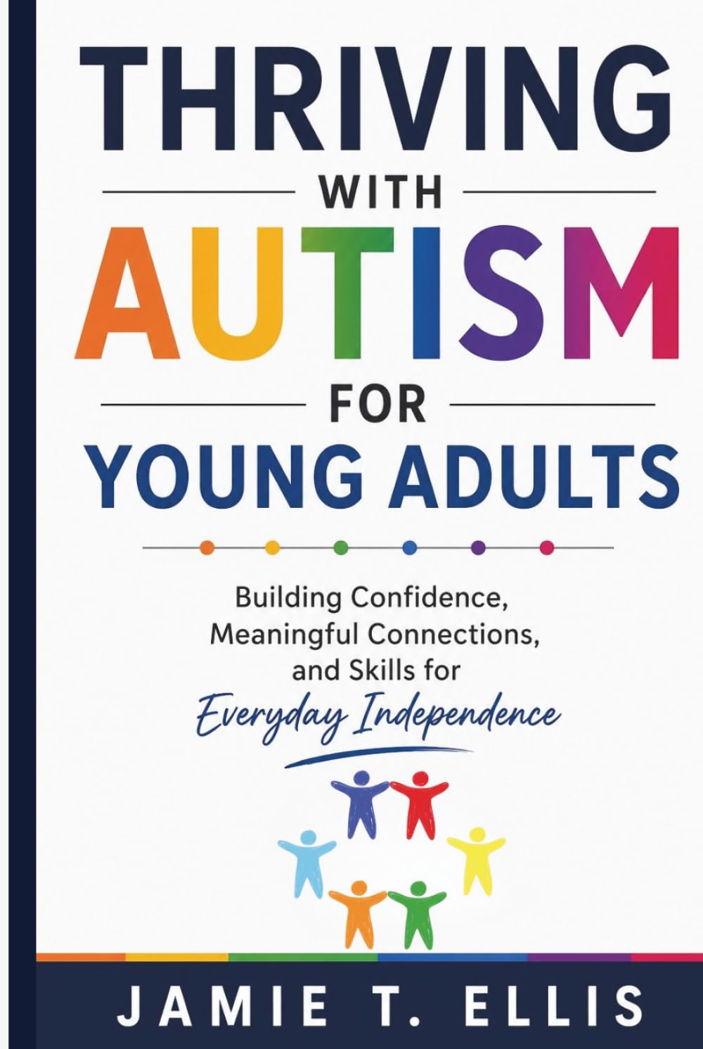 Thriving With Autism for Young Adults: Building Confidence, Meaningful Connections, and Skills for Everyday Independence