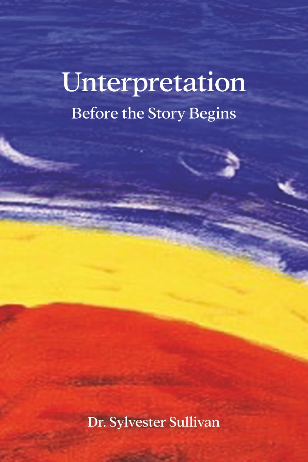 Unterpretation: Before the Story Begins (The Neurospiritualism Series)