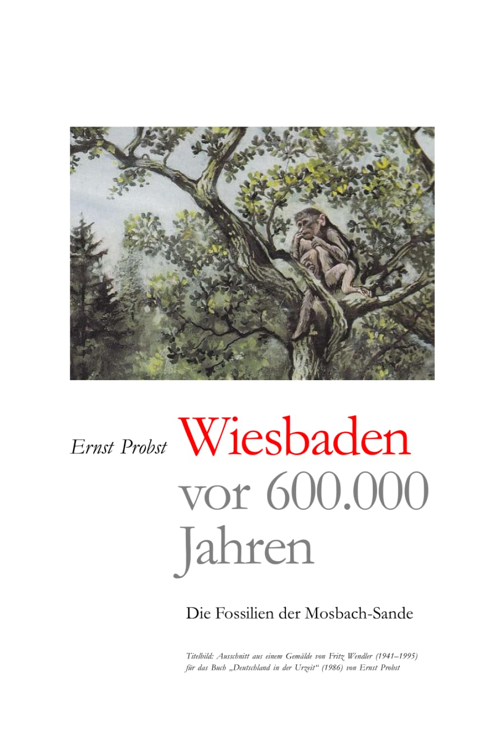Wiesbaden vor 600.000 Jahren: Die Fossilien der Mosbach-Sande (Bücher von Ernst Probst über Paläontologie) (German Edition)
