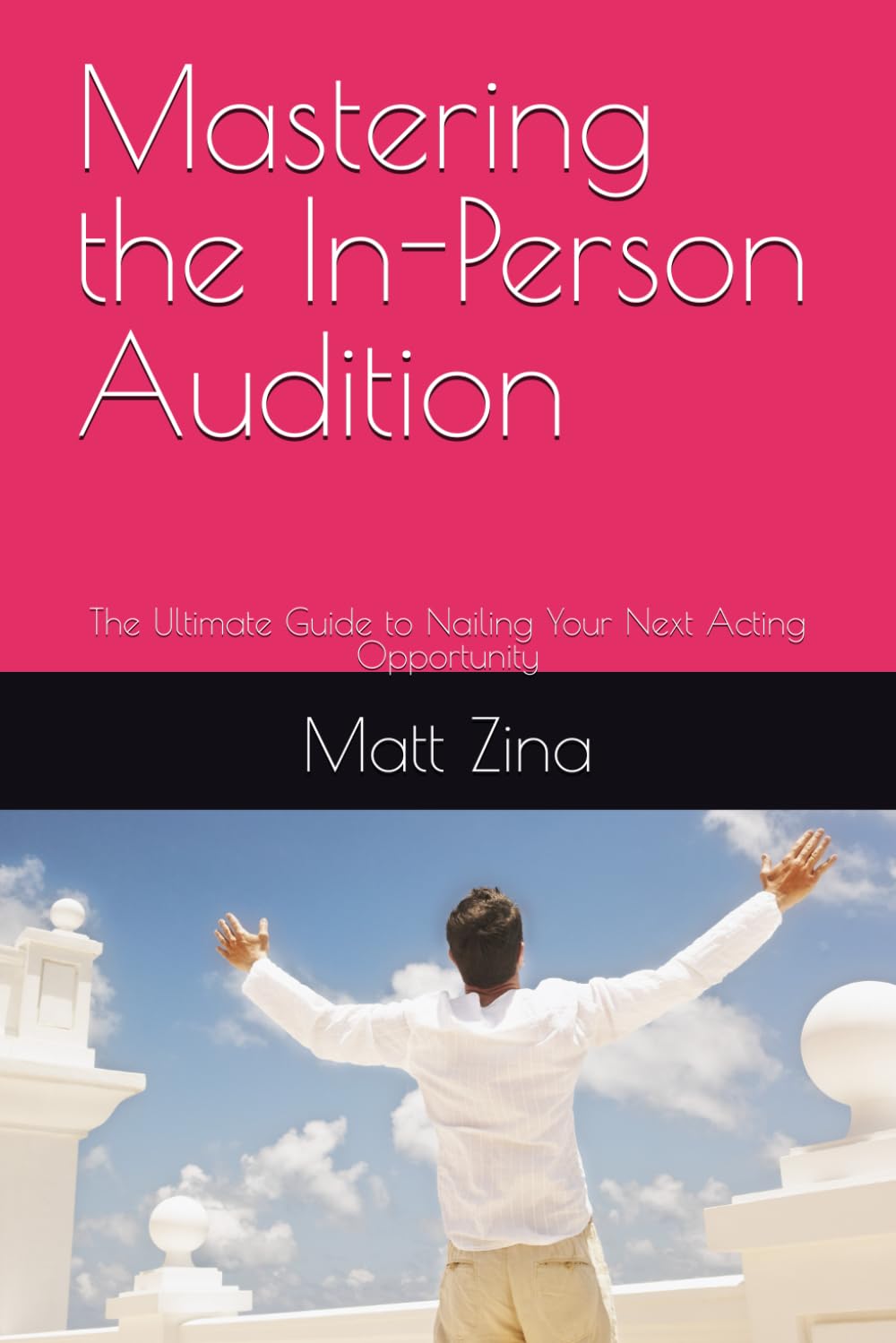 Mastering the In-Person Audition: The Ultimate Guide to Nailing Your Next Acting Opportunity (The Actor’s Edge: Practical Guides for Thriving in the Modern Acting Industry)