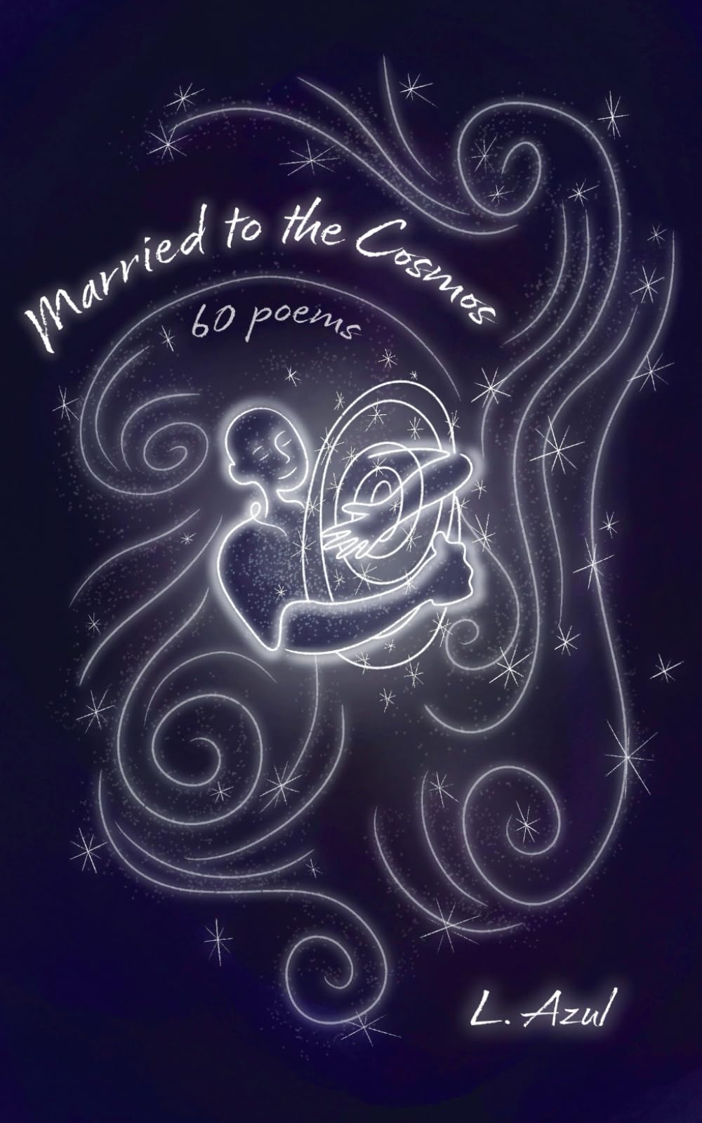 Married to the Cosmos: 60 poems (Cosmic Wandering)