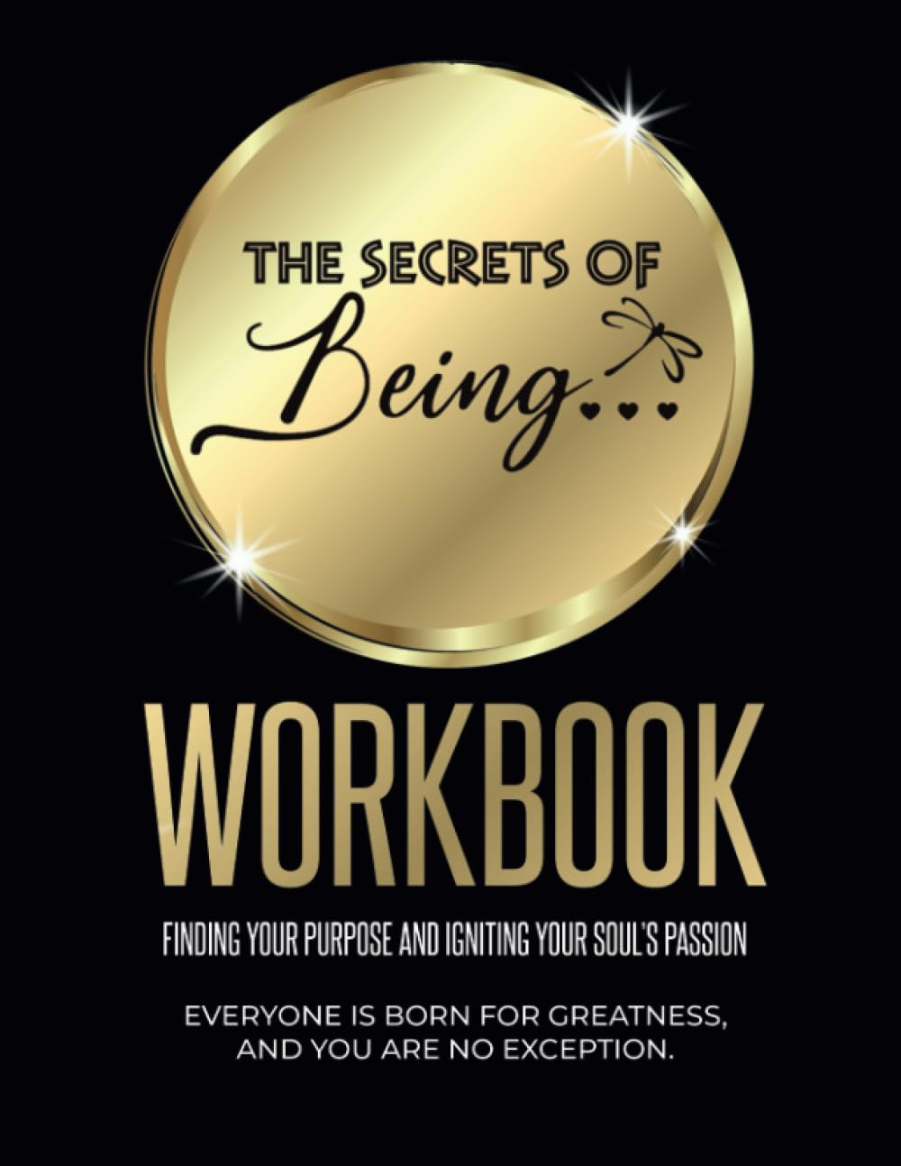 The Secrets of Being Workbook: Finding your Purpose and Igniting Your Soul’s Passion