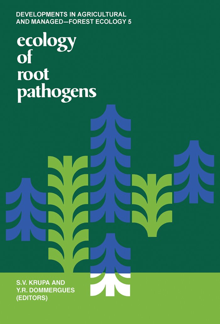 Ecology of Root Pathogens (Developments in agricultural and managed-forest ecology)
