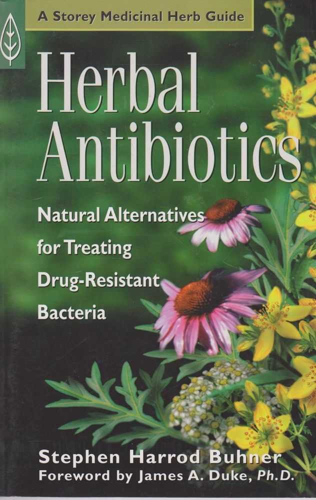 Buy Herbal Antibiotics: Natural Alternatives for Treating Drug-Resistant Bacteria (Storey Medicinal Herb Guide) — BookShops.in