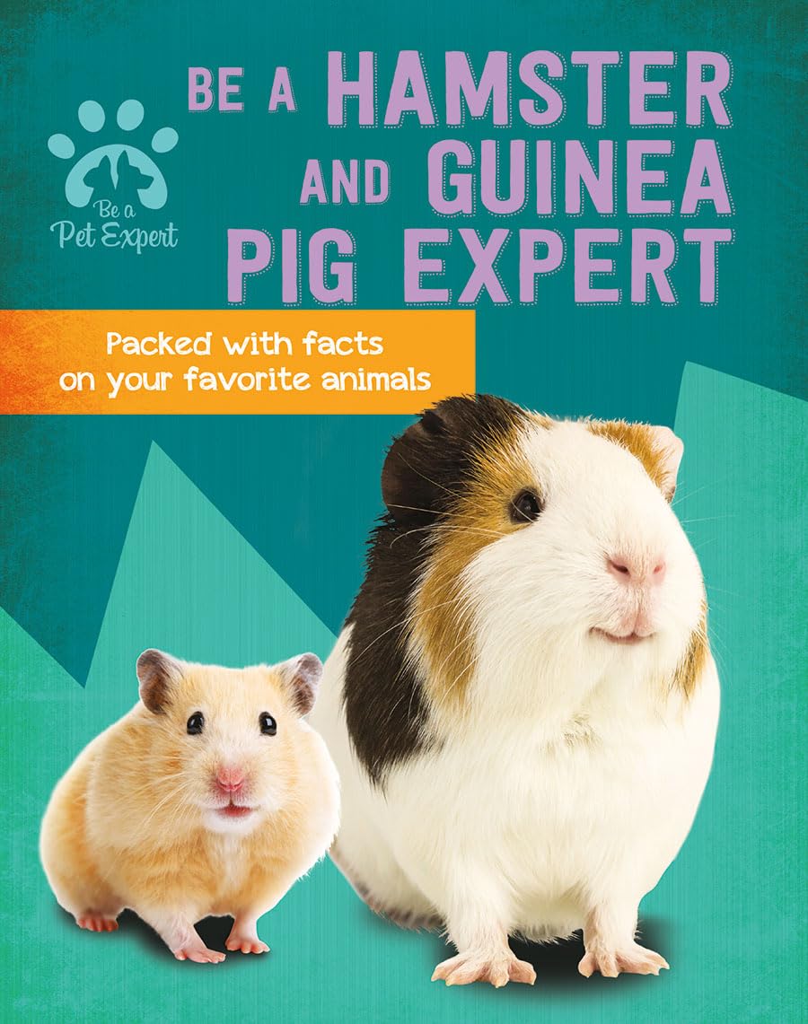 Be a Hamster and Guinea Pig Expert (Be a Pet Expert)