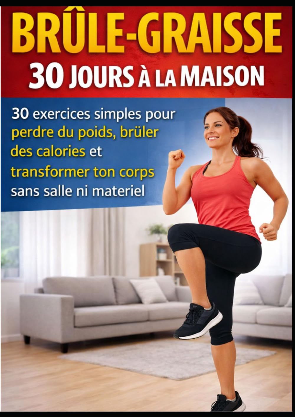 Brûle-Graisse 30 Jours à la Maison: 30 exercices simples pour perdre du poids, brûler des calories et transformer ton corps sans salle ni matériel