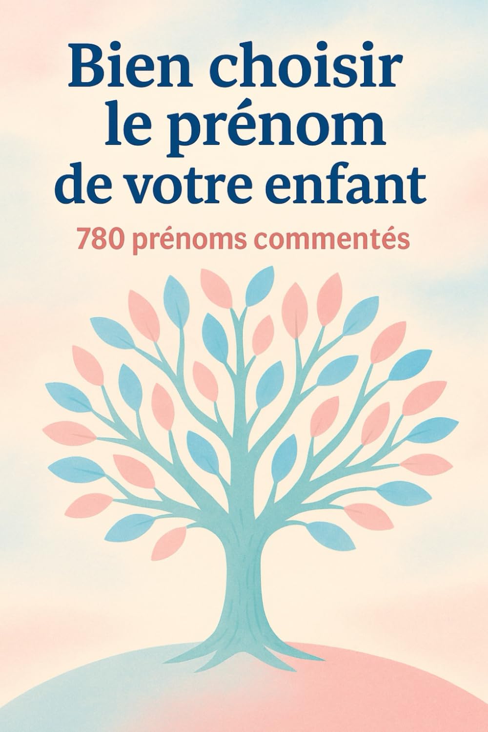 Bien choisir le prénom de votre enfant: 780 prénoms commentés