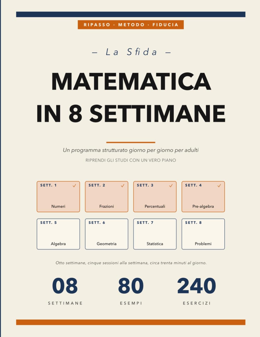 La Sfida Matematica in 8 Settimane: Un programma strutturato giorno per giorno per adulti che riprendono gli studi | 30 minuti al giorno, 240 esercizi svolti