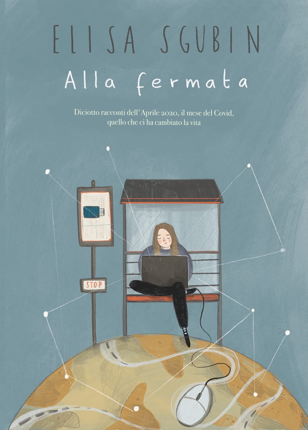 Alla Fermata. Diciotto Racconti Dell'aprile 2020, Il Mese Del Covid, Quello Che Ci Ha Cambiato La Vita - 4