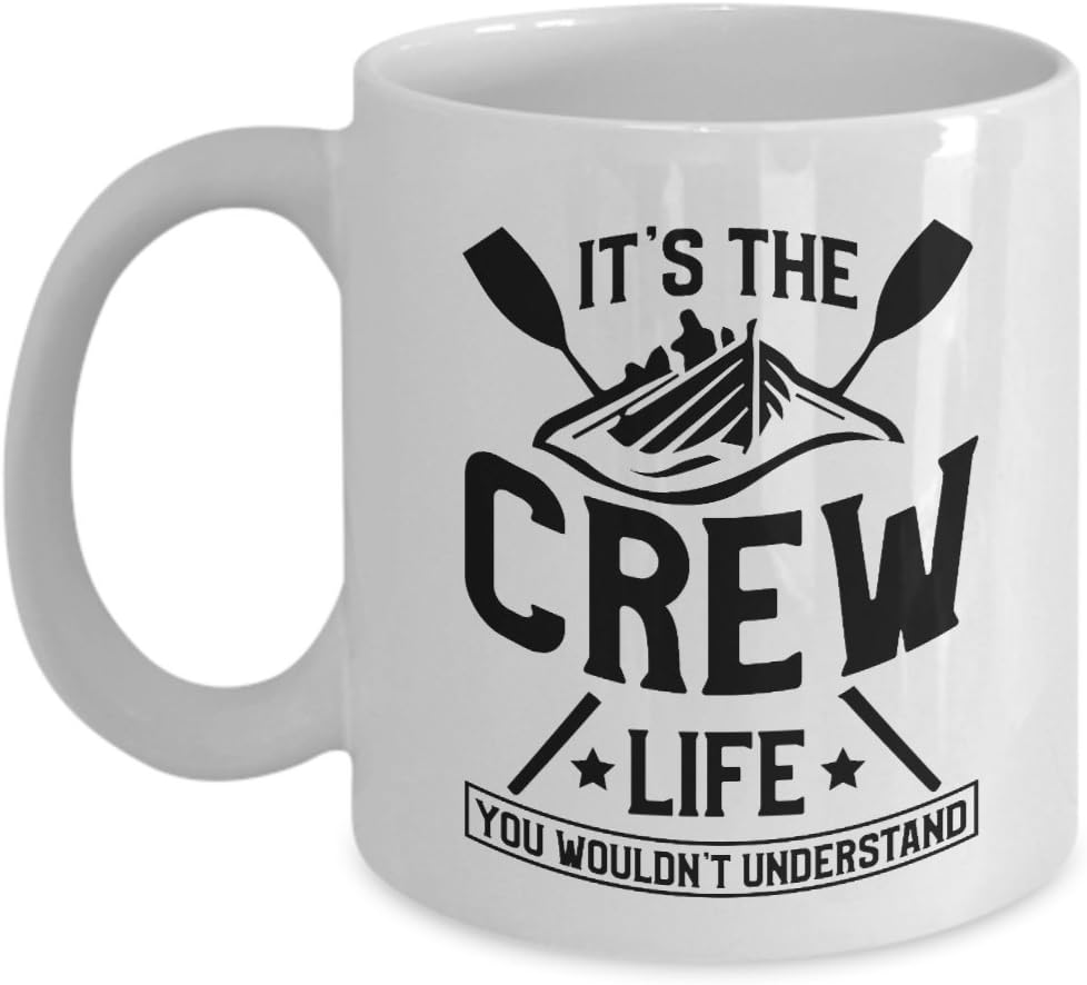 It's The Crew Life You Wouldn't Understand Coffee & Tea Mug For Oarsmen, Oarswomen, Rowers, Scullers And Rowing Team Members (11oz)