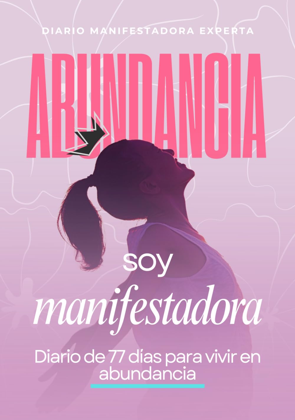 Soy Manifestadora Experta: Diario de 77 días para vivir en abundancia