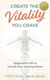 Create the Vitality You Crave: Epigenetics 101 to Unlock Your Healing Power