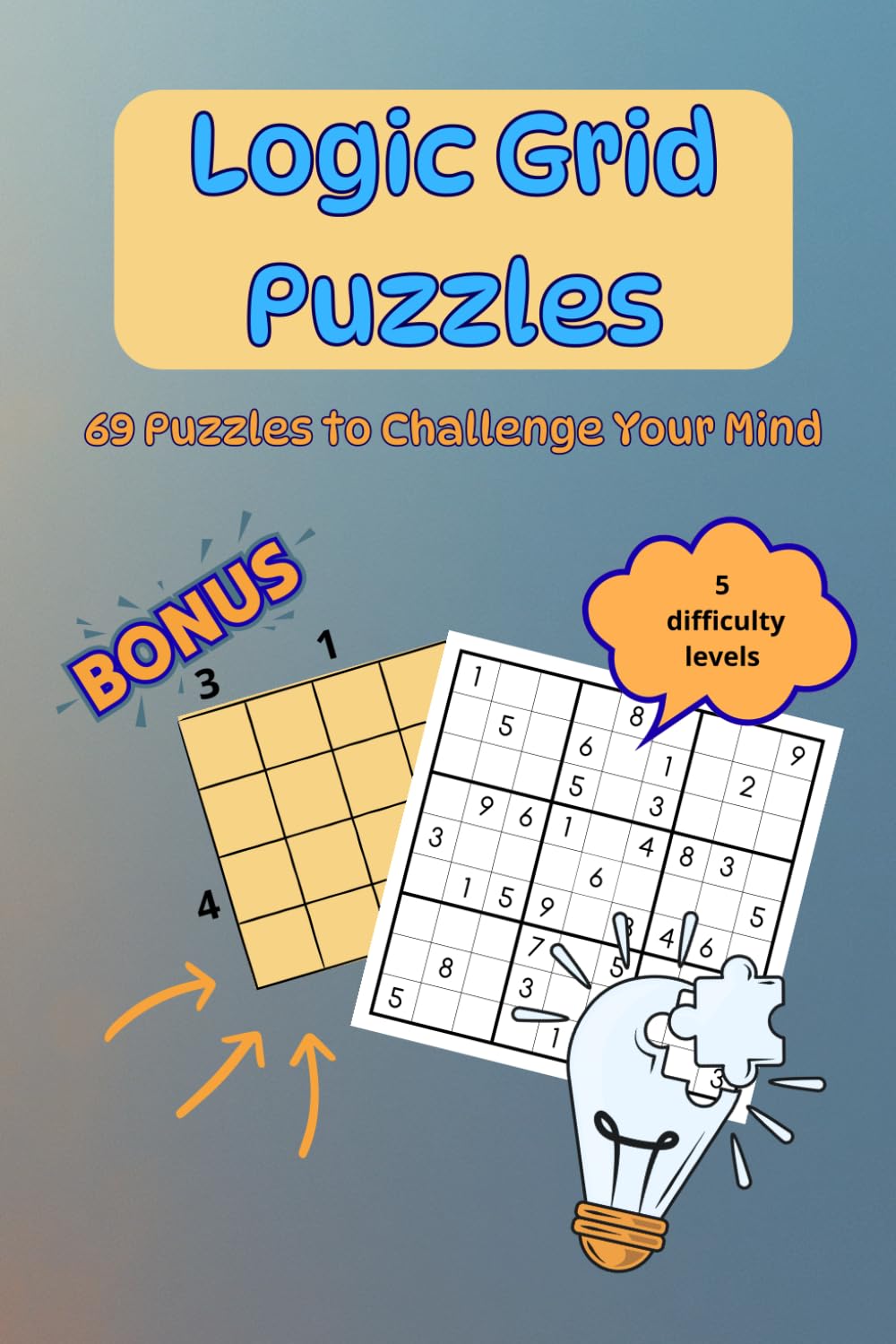Logic Grid Puzzles: 69 Puzzles to Challenge Your Mind across five different difficulty levels