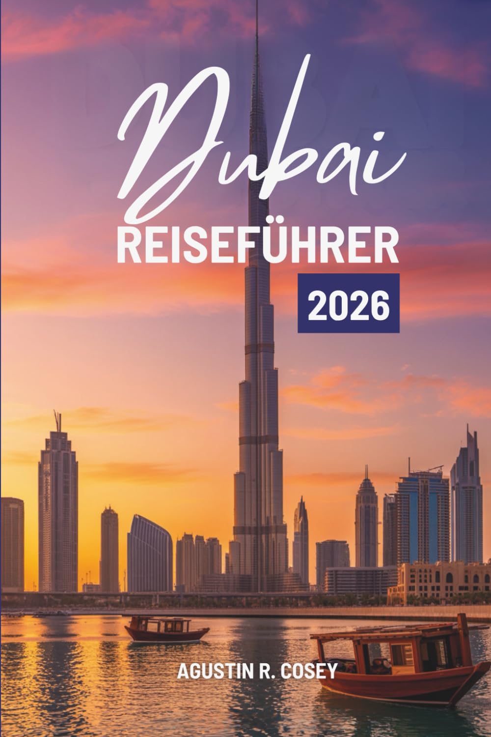 Dubai REISEFÜHRER 2026: Eine Reise durch die modernen Wunder der Wüste und die arabische Seele