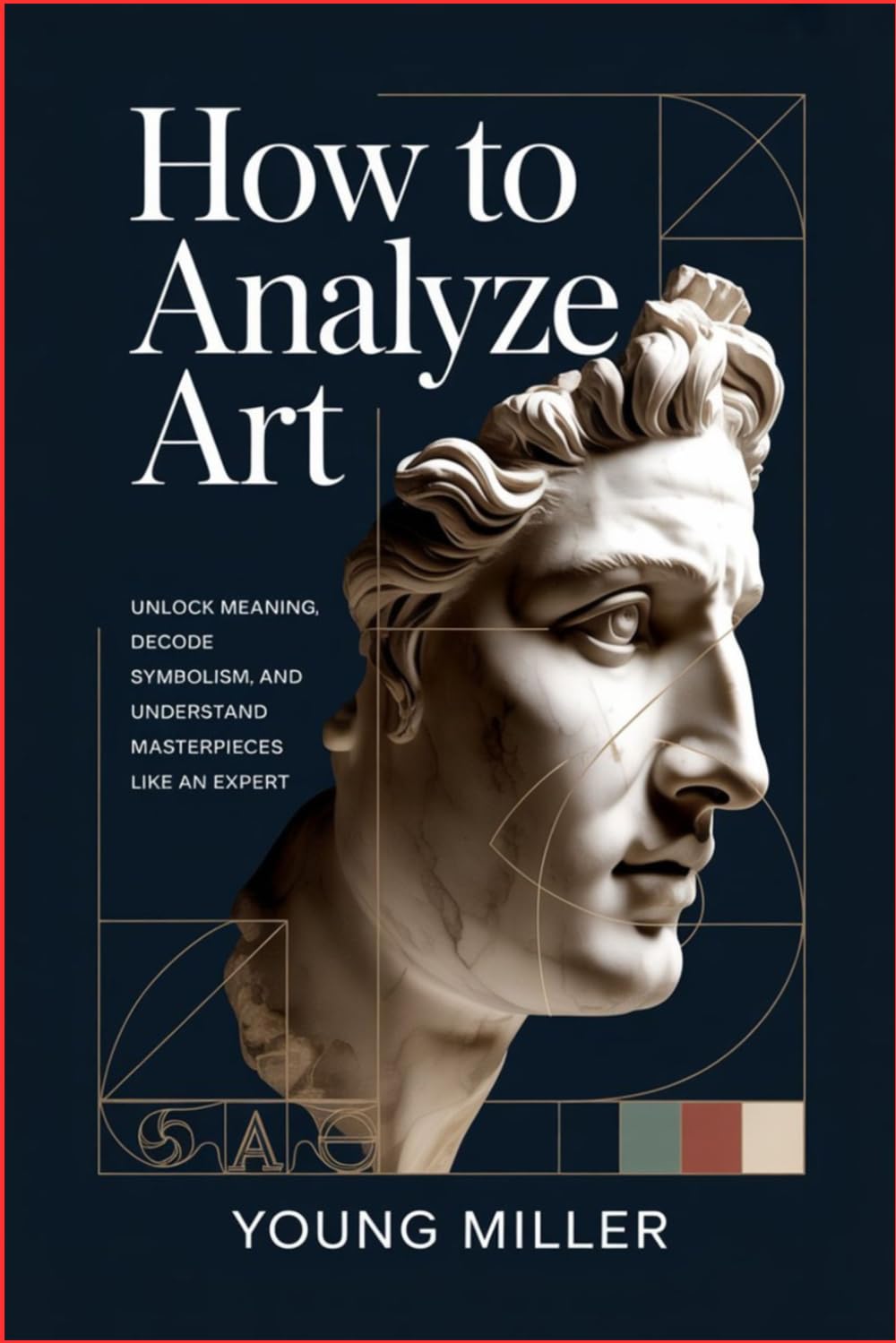 How to Analyze Art: Unlock Meaning, Decode Symbolism, and Understand Masterpieces Like an Expert