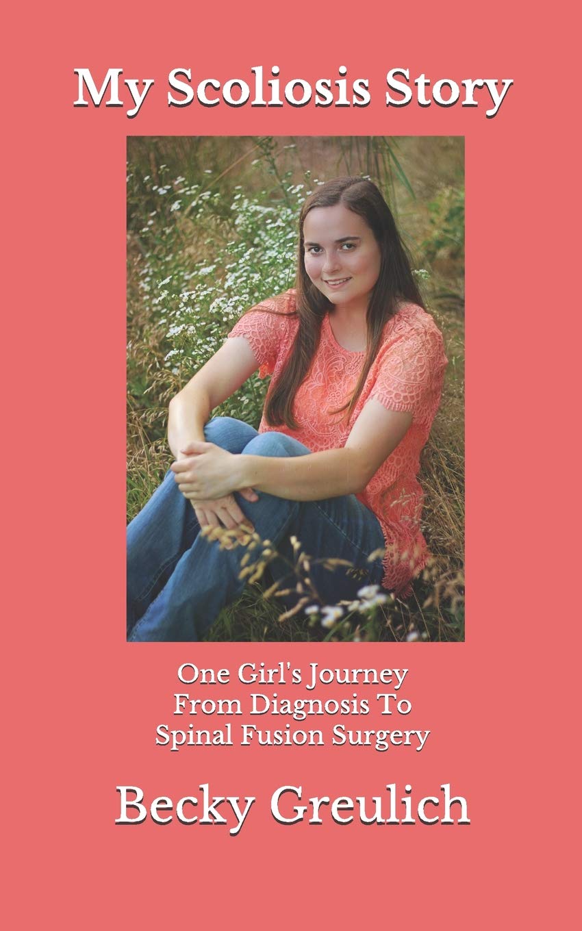 My Scoliosis Story: One Girl's Journey From Diagnosis To Spinal Fusion Surgery