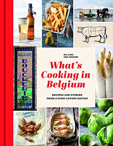 Télécharger What's Cooking in Belgium: Recipes and Stories from a Food-Loving Nation Francais PDF