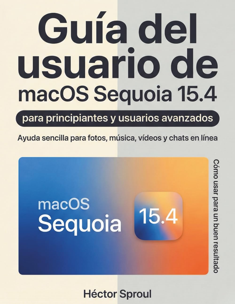 Guía del usuario de macOS Sequoia 15.4 para principiantes y usuarios avanzados: Ayuda sencilla para fotos, música, vídeos y chats en línea