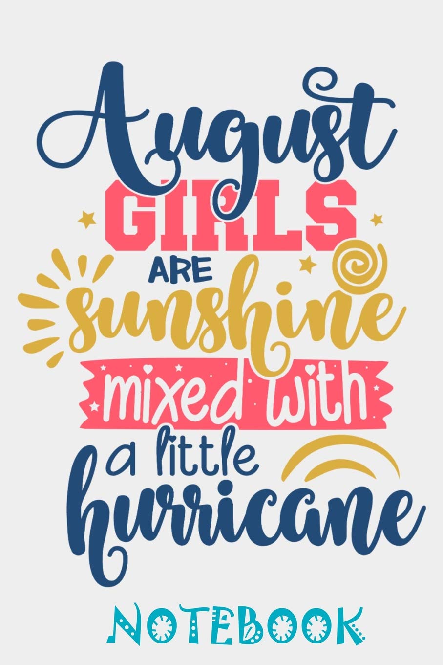 August Girls Are Sunshine mixed with hurricane Notebook: Blank Lined Journal, Funny Happy Birthday Notebook, Diary Perfect Gift For Boys And Girls
