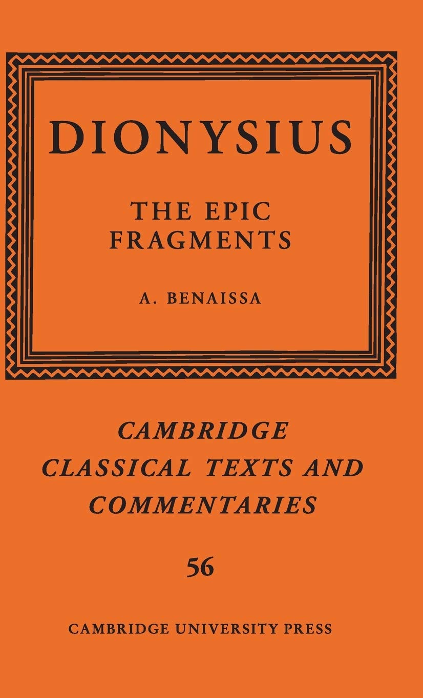 Dionysius: The Epic Fragments: Volume 56 (Cambridge Classical Texts and Commentaries) (Cambridge Classical Texts and Commentaries, Series Number 56)