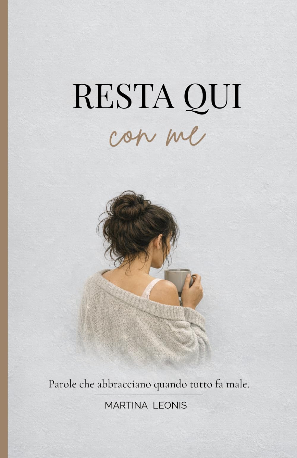 Resta qui con me.: Parole che abbracciano quando tutto fa male
