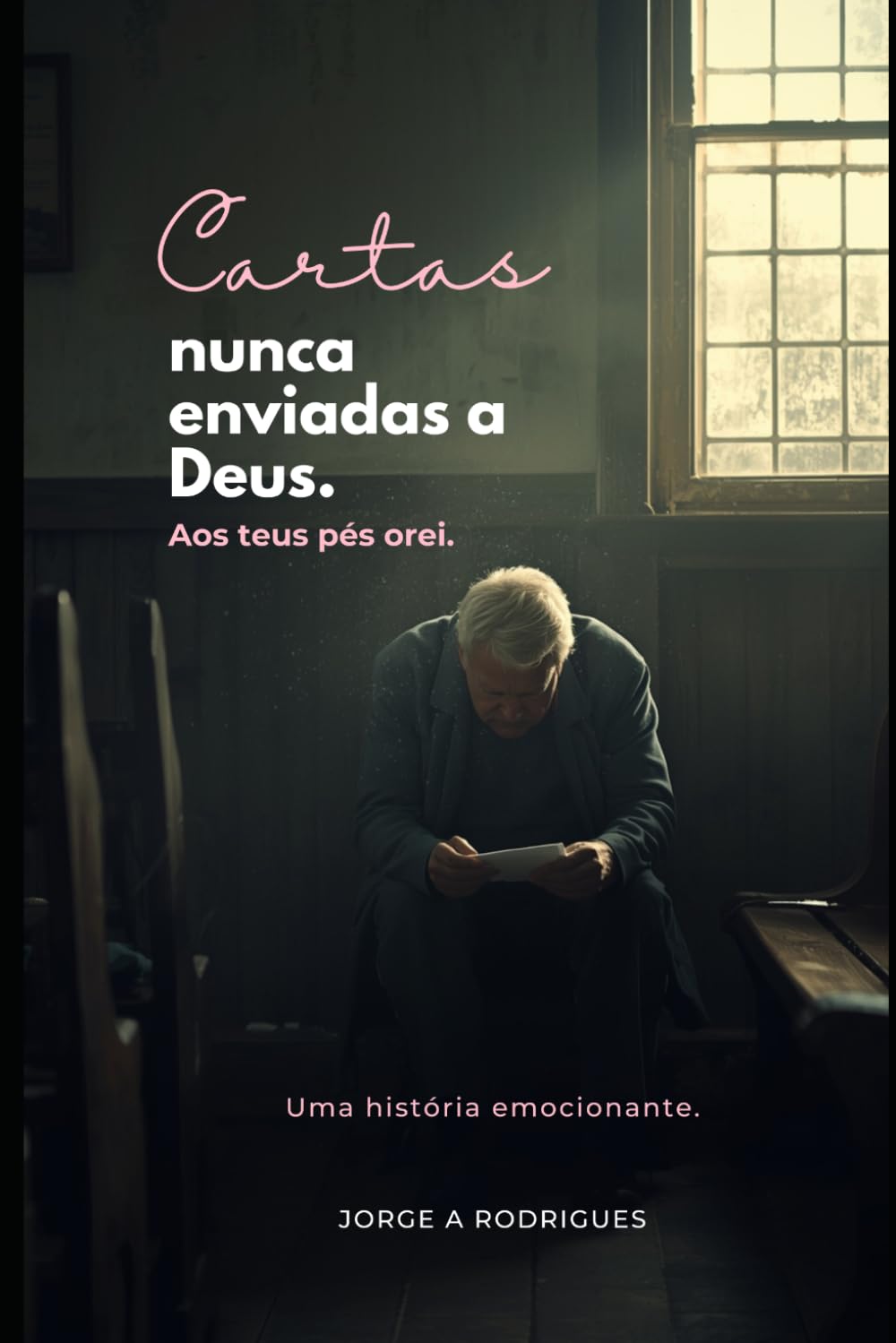 CARTAS NUNCA ENVIADAS A DEUS.: Aos teus pés orei.