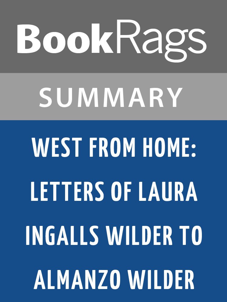 Summary & Study Guide West from Home: Letters of Laura Ingalls Wilder to Almanzo Wilder by Laura Ingalls Wilder