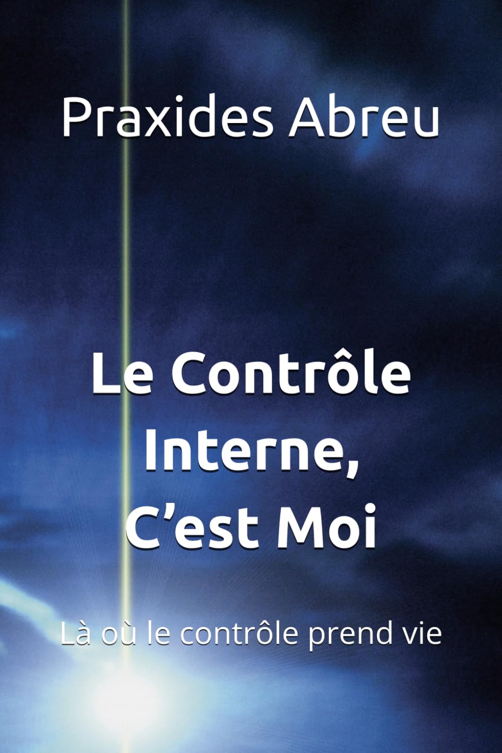 Le Contrôle Interne, C’est Moi: Là où le contrôle prend vie (Évolution du contrôle interne : Modèle Abreu)